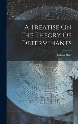 A Treatise On The Theory Of Determinants by (Sir )., Thomas Muir