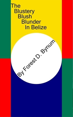 The Blustery Blush Blunder In Belize by Bynum, Forest