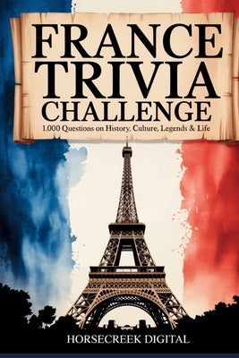 France Trivia Challenge: 1,000 Questions on History, Culture, Legends & Life by Digital, Horsecreek