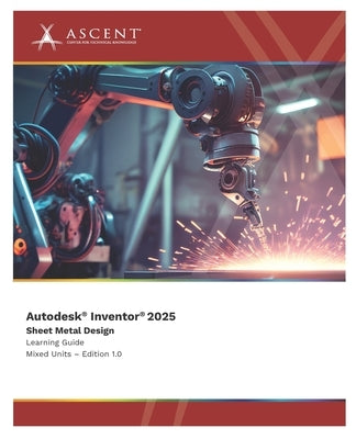 Autodesk Inventor 2025: Sheet Metal Design (Mixed Units) by Ascent - Center for Technical Knowledge