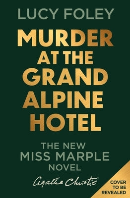 Murder at the Grand Alpine Hotel: The New Miss Marple Mystery by Foley, Lucy