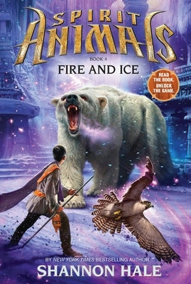 Fire and Ice (Spirit Animals, Book 4): Volume 4 by Hale, Shannon