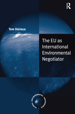 The EU as International Environmental Negotiator by Delreux, Tom