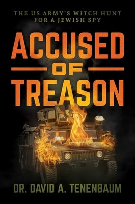 Accused of Treason: The US Army's Witch Hunt for a Jewish Spy by Tenenbaum, David A.