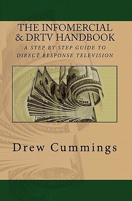The Infomercial & DRTV Handbook: A Step By Step Guide To Understanding Direct Response TV by Cummings, Drew C.