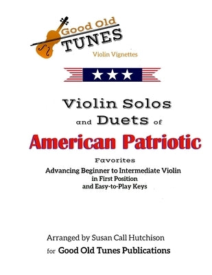 Violin Solos and Duets of American Patriotic Favorites: in First Position and Easy-to-Play Keys by Hutchison, Susan Call