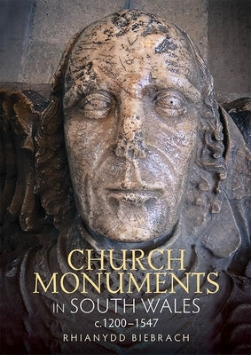 Church Monuments in South Wales, C.1200-1547 by Biebrach, Rhianydd