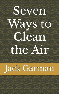 Seven Ways to Clean the Air by Garman, Jack