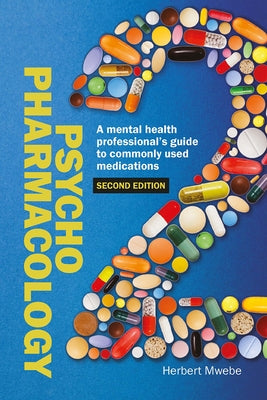 Psychopharmacology: A Mental Health Professional's Guide to Commonly Used Medications by Mwebe, Herbert
