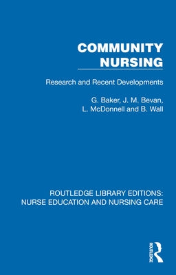Community Nursing: Research and Recent Developments by Baker, G.