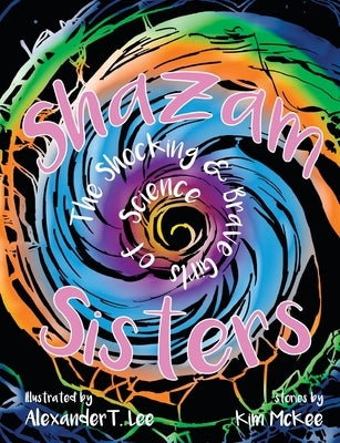 Shazam Sisters: The Shocking and Brave Girls of Science by McKee, K.