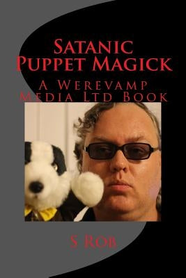 Satanic Puppet Magick by Rob, S.