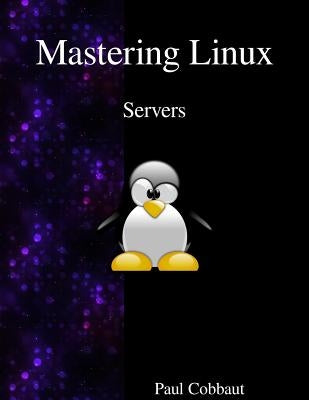 Mastering Linux - Servers by Cobbaut, Paul