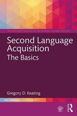 Second Language Acquisition: The Basics by Keating, Gregory D.