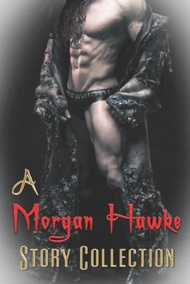 A Morgan Hawke Story Collection by Hawke, Morgan