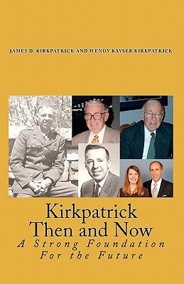 Kirkpatrick Then and Now: A Strong Foundation For the Future by Kirkpatrick, Wendy Kayser