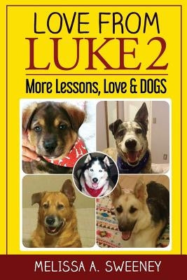 Love from Luke 2: More Lessons, Love & Dogs by Sweeney, Melissa a.