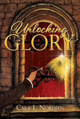 Unlocking Glory by Nordeen, Cara L.