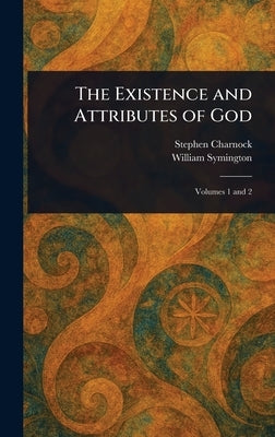 The Existence and Attributes of God by Charnock, Stephen