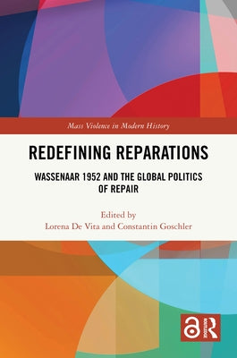 Redefining Reparations: Wassenaar 1952 and the Global Politics of Repair by de Vita, Lorena