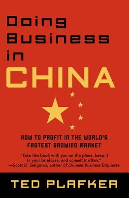 Doing Business In China: How to Profit in the World's Fastest Growing Market by Plafker, Ted
