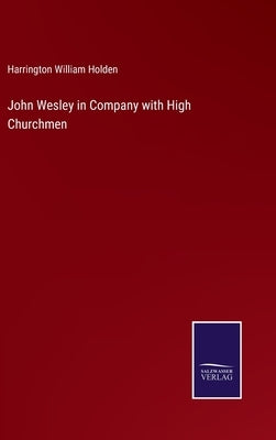 John Wesley in Company with High Churchmen by Holden, Harrington William
