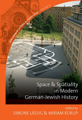 Space and Spatiality in Modern German-Jewish History by Lässig, Simone