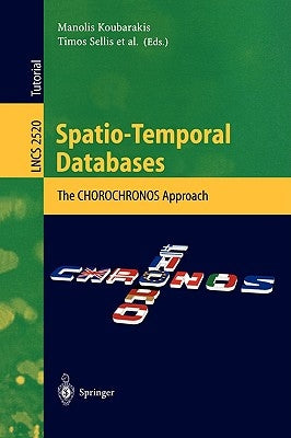 Spatio-Temporal Databases: The Chorochronos Approach by Koubarakis, Manolis