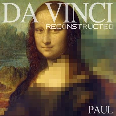 Da Vinci Reconstructed by Da Vinci, Leonardo