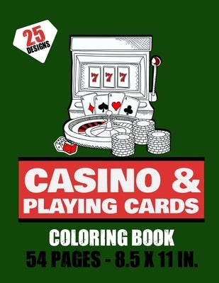 Casino & Playing cards Coloring Book - 54 pages - 8.5x11in: Playing cards & Machine Jackpot to color for Teens & Adults - 25 beautiful pages to color by Page, Onak