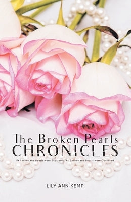 The Broken Pearls Chronicles: Pt 1 When the Pearls were Scattered/Pt 2 When the Pearls were Gathered by Lily Ann Kemp