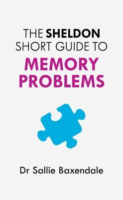 Sheldon Short Guide to Memory Problems by Baxendale, Sallie