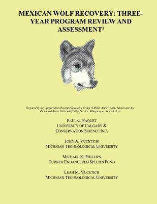 Mexican Wolf Recovery: Three Year Program Review and Assessment by Vucetich, John A.