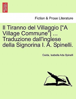 Il Tiranno del Villaggio [A Village Commune] ... Traduzione Dall'inglese Della Signorina I. A. Spinelli. by Ouida