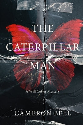The Caterpillar Man: A Dark, Disturbing, Hardboiled Crime Mystery by Bell, Cameron