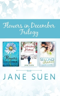 Flowers in December Trilogy: Flowers in December, Coming Home, Second Chance by Suen, Jane