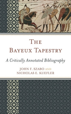 Bayeux Tapestry: A Critically Annotated Bibliography by Szabo, John F.