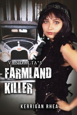 Vandalia's Farmland Killer by Kerrigan Rhea
