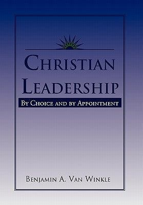 Christian Leadership by Benjamin a. Van Winkle