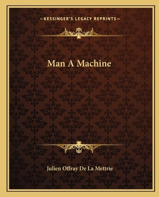 Man A Machine by de la Mettrie, Julien Offray