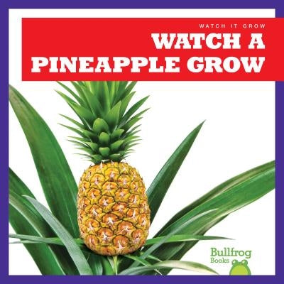 Watch a Pineapple Grow by Chang, Kirsten