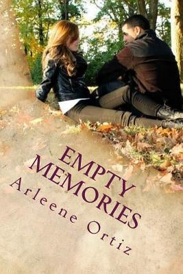 Empty Memories by Ortiz, Arleene