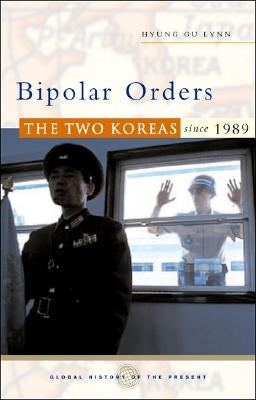 Bipolar Orders: The Two Koreas Since 1989 by Lynn, Hyung Gu