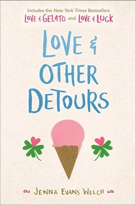 Love & Other Detours: Love & Gelato; Love & Luck by Welch, Jenna Evans