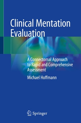 Clinical Mentation Evaluation: A Connectomal Approach to Rapid and Comprehensive Assessment by Hoffmann, Michael