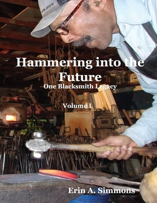 Hammering into the Future (color): One Blacksmith Legacy by Simmons, Erin A.