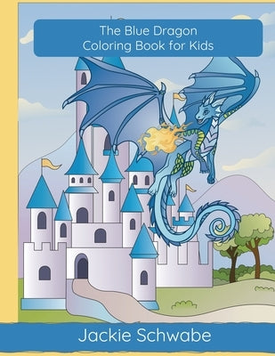 The Blue Dragon Coloring Book for Kids by Schwabe, Jackie Ann
