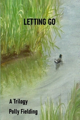 Letting Go: A Trilogy by Fielding, Polly