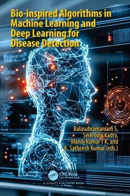 Bio-inspired Algorithms in Machine Learning and Deep Learning for Disease Detection by S, Balasubramaniam