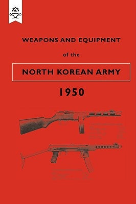 Weapons and Equipment of the North Korean Army 1950 by Office, War